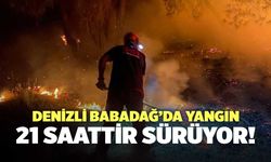 Denizli Babadağ’da Yangın 21 Saattir Sürüyor!