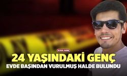 24 Yaşındaki Genç, Evinde Başından Vurulmuş Halde Bulundu