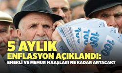 5 Aylık Enflasyon Açıklandı: Emekli ve Memur Maaşları Ne Kadar Artacak?