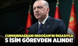 Cumhurbaşkanı Erdoğan'ın İmzasıyla 5 İsim Görevden Alındı!