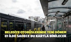 Belediye otobüslerinde yeni dönem: 81 ilde sadece bu kartla binilecek