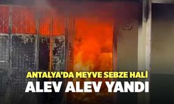 Antalya’da Meyve Sebze Hali Alev Alev Yandı