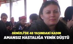 Denizli’de Nilgün Güngör Amansız Hastalığa Yenik Düştü