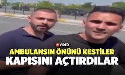 Ambulansın Önünü Kestiler, Kapısını Açtırdılar