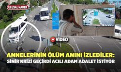 Annelerinin Ölüm Anını İzlediler: Sinir Krizi Geçirdi, Acılı Adam Adalet İstiyor