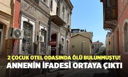 2 Çocuk Otel Odasında Ölü Bulunmuştu! Annenin İfadesi Ortaya Çıktı