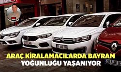 Araç Kiralamacılarda Bayram Yoğunluğu Yaşanıyor