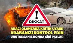 Aracı Olanlara Kritik Uyarı! Arabanızı Kontrol Edin, Unutursanız Bomba Gibi Patlar