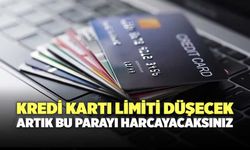 Kredi kartı limiti düşecek: Artık bu parayı harcayacaksınız