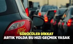 Sürücüler dikkat: Artık yolda bu hızı geçmek yasak