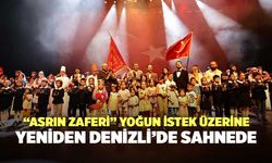 “Asrın Zaferi” Yoğun İstek Üzerine  Denizli'de Yeniden Sahnede