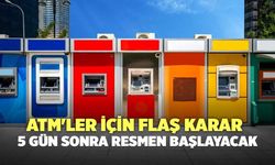 ATM'ler için flaş karar: 5 gün sonra resmen başlayacak