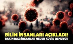 Bilim İnsanları Açıkladı! Bakın Bazı İnsanlar Neden Kovid Olmuyor