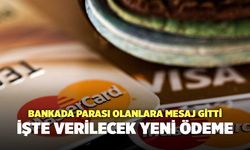 Bankada parası olanlara mesaj gitti: İşte verilecek yeni ödeme