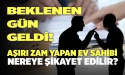 Beklenen Gün Geldi: Aşırı Zam Yapan Ev Sahibi Nereye Şikayet Edilir?