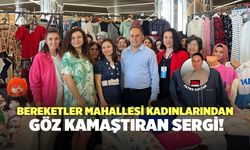 Bereketler Mahallesi Kadınlarından Göz Kamaştıran Sergi!