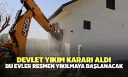 Devlet yıkım kararı aldı: Bu evler resmen yıkılmaya başlanacak