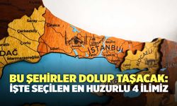 Bu şehirler dolup taşacak: İşte seçilen en huzurlu 4 ilimiz