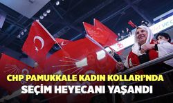 CHP Pamukkale Kadın Kolları’nda Seçim Heyecanı Yaşandı