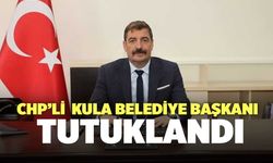 CHP’li  Kula Belediye Başkanı Tutuklandı