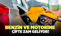 Benzin ve Motorine Çifte Zam Geliyor!