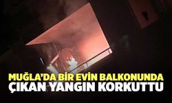 Muğla’da Bir Evin Balkonunda Çıkan Yangın Korkuttu