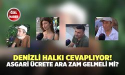 Denizli Halkı Cevaplıyor! Asgari Ücrete Ara Zam Yapılmalı Mı?