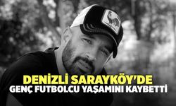 Denizli Sarayköy'de Genç Futbolcu Yaşamını Kaybetti