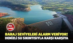 Baraj Seviyeleri Alarm Veriyor! Denizli Su Sıkıntısıyla Karşı Karşıya