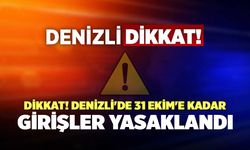 Dikkat! Denizli'de 31 Ekim'e Kadar Girişler Yasaklandı!