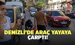 Denizli’de Araç Yayaya Çarptı!