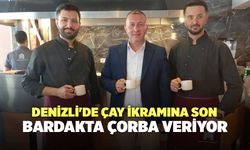 Denizli'de Çay İkramına Son! Bardakta Çorba Veriyor