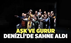 Aşk Ve Gurur Denizli’de Sahne Aldı