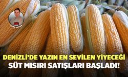 Denizli’de Yazın En Sevilen Yiyeceği Süt Mısırı Satışları Başladı!