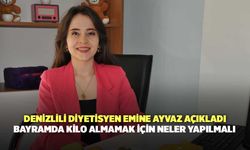 Denizlili Diyetisyen Emine Ayvaz Açıkladı: Bayramda Kilo Almamak İçin Neler Yapılmalı