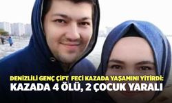 Denizlili Genç Çift  Feci Kazada Yaşamını Yitirdi: Kazada 4 Ölü, 2 Çocuk Yaralı