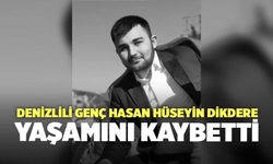 Denizlili Genç Hasan Hüseyin Dikdere Yaşamını Kaybetti