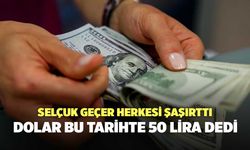 Selçuk Geçer herkesi şaşırttı: Dolar bu tarihte 50 lira dedi