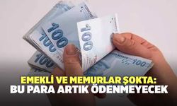 Emekli ve memurlar şokta: Bu para artık ödenmeyecek