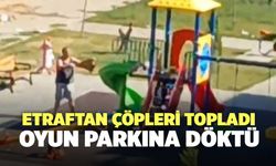 Etraftan Çöpleri Topladı, Oyun Parkına Döktü