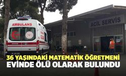 36 Yaşındaki Matematik Öğretmeni Evinde Ölü Olarak Bulundu