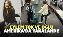 Eylem Tok Ve Oğlu Amerika'da Yakalandı!