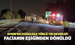 Aydın’da Doğalgaz Yüklü Tır Devrildi! Facianın Eşiğinden Dönüldü