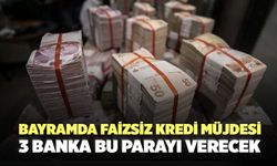 Bayram faizsiz kredi müjdesi: 3 banka bu parayı verecek