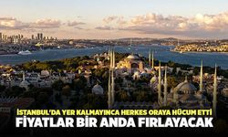 İstanbul'da yer kalmayınca herkes oraya hücum etti: Fiyatlar bir anda fırlayacak