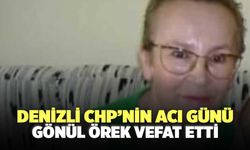 Denizli CHP’nin Acı Günü Gönül Örek Vefat Etti