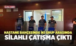 Hastane Bahçesinde İki Grup Arasında Silahlı Çatışma Çıktı