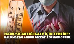 Hava Sıcaklığı Kalp İçin Tehlike: Kalp Hastalarının Dikkatli Olması Gerek