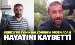 Denizli’de Evinin Balkonunda Düşen Adam Hayatını Kaybetti