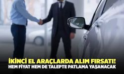 İkinci El Araçlarda Alım Fırsatı! Hem Fiyat Hem de Talepte Patlama Yaşanacak